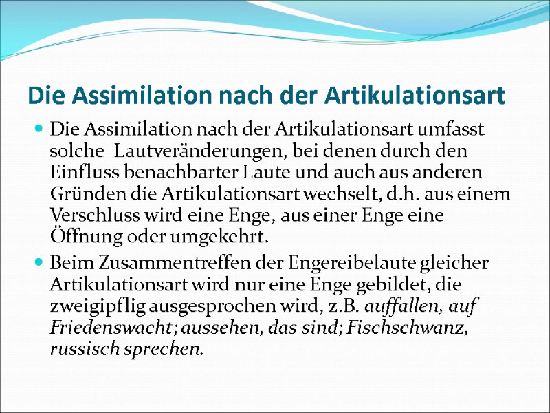 Die Assimilation nach der Artikulationsart Die Assimilation nach der Artikulationsart umfasst solche  Lautveränderungen,